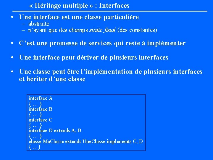  « Héritage multiple » : Interfaces • Une interface est une classe particulière