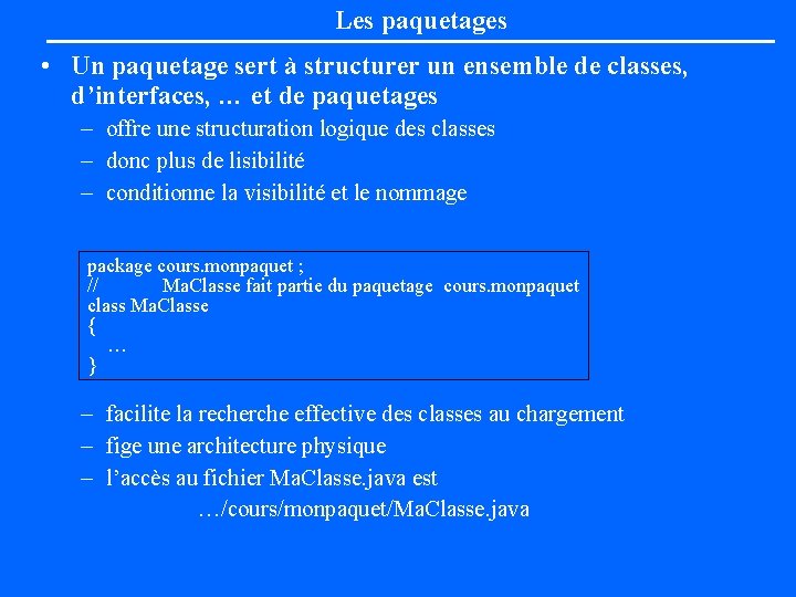 Les paquetages • Un paquetage sert à structurer un ensemble de classes, d’interfaces, …