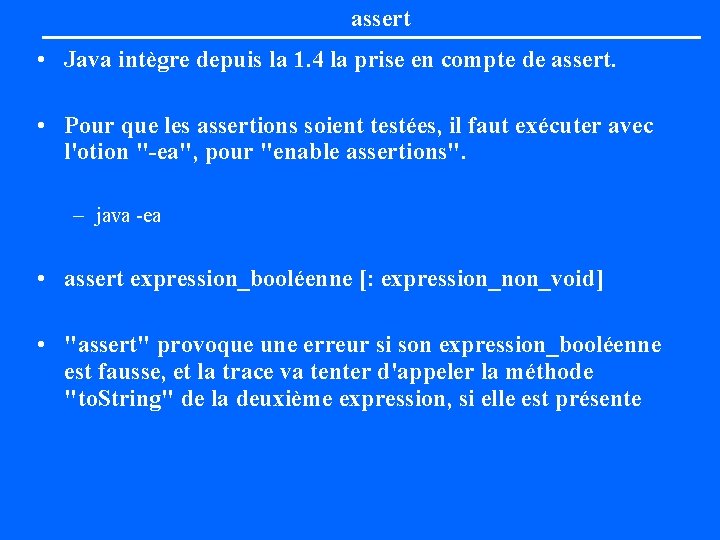 assert • Java intègre depuis la 1. 4 la prise en compte de assert.