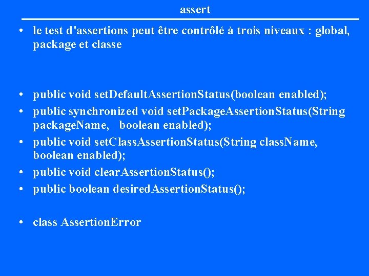 assert • le test d'assertions peut être contrôlé à trois niveaux : global, package