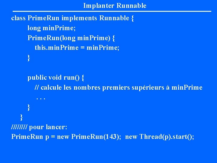 Implanter Runnable class Prime. Run implements Runnable { long min. Prime; Prime. Run(long min.