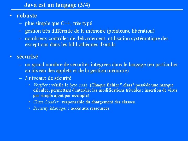 Java est un langage (3/4) • robuste – plus simple que C++, très typé