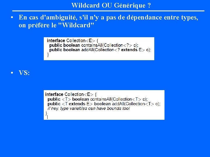 Wildcard OU Générique ? • En cas d'ambiguité, s'il n'y a pas de dépendance