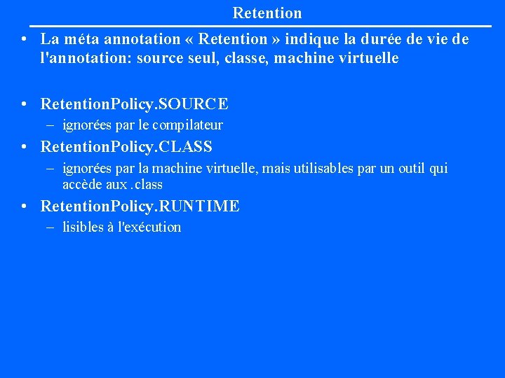 Retention • La méta annotation « Retention » indique la durée de vie de