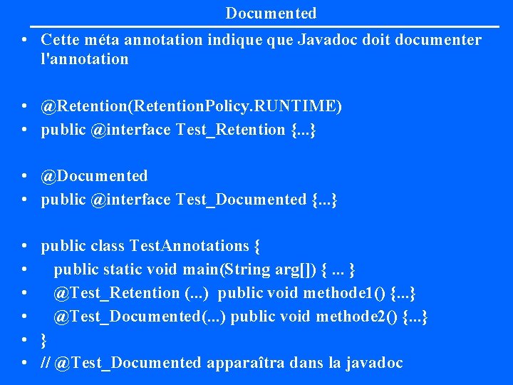 Documented • Cette méta annotation indique Javadoc doit documenter l'annotation • @Retention(Retention. Policy. RUNTIME)