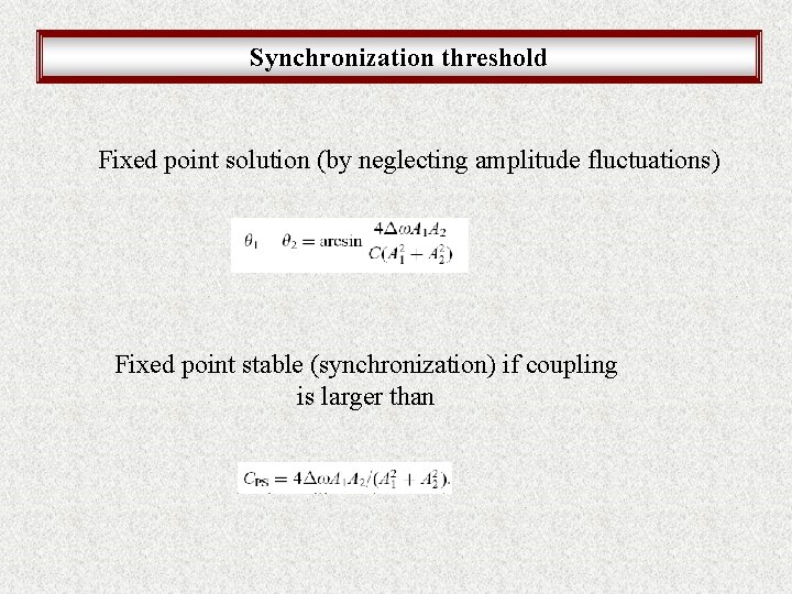 Synchronization threshold Fixed point solution (by neglecting amplitude fluctuations) Fixed point stable (synchronization) if