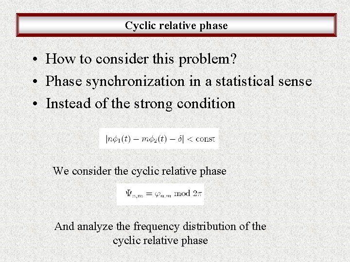 Cyclic relative phase • How to consider this problem? • Phase synchronization in a