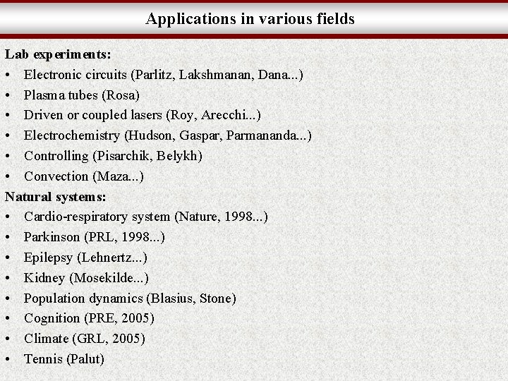 Applications in various fields Lab experiments: • Electronic circuits (Parlitz, Lakshmanan, Dana. . .