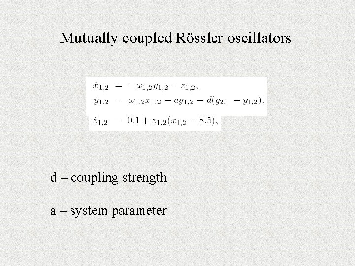 Mutually coupled Rössler oscillators d – coupling strength a – system parameter 