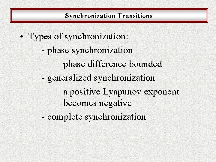 Synchronization Transitions • Types of synchronization: - phase synchronization phase difference bounded - generalized