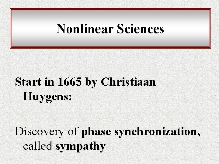 Nonlinear Sciences Start in 1665 by Christiaan Huygens: Discovery of phase synchronization, called sympathy