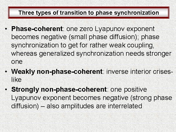 Three types of transition to phase synchronization • Phase-coherent: one zero Lyapunov exponent becomes