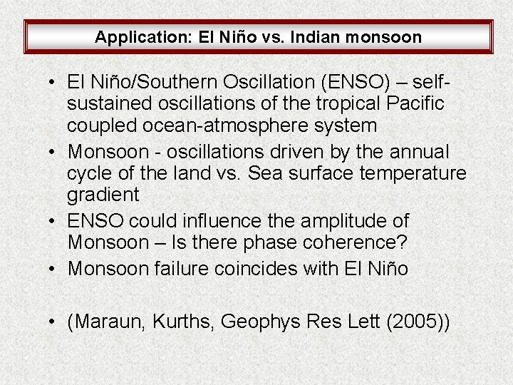 Application: El Niño vs. Indian monsoon • El Niño/Southern Oscillation (ENSO) – selfsustained oscillations