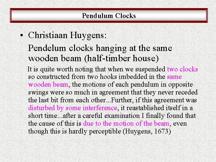 Pendulum Clocks • Christiaan Huygens: Pendelum clocks hanging at the same wooden beam (half-timber