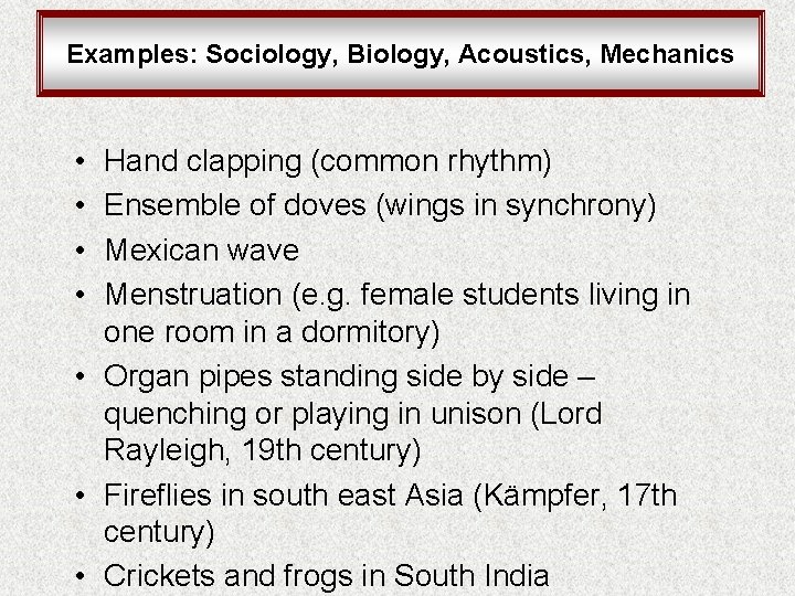 Examples: Sociology, Biology, Acoustics, Mechanics • • Hand clapping (common rhythm) Ensemble of doves