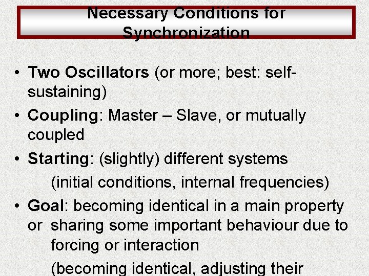 Necessary Conditions for Synchronization • Two Oscillators (or more; best: selfsustaining) • Coupling: Master