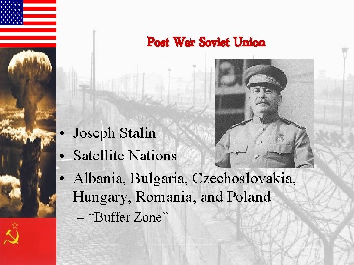 Post War Soviet Union • Joseph Stalin • Satellite Nations • Albania, Bulgaria, Czechoslovakia,