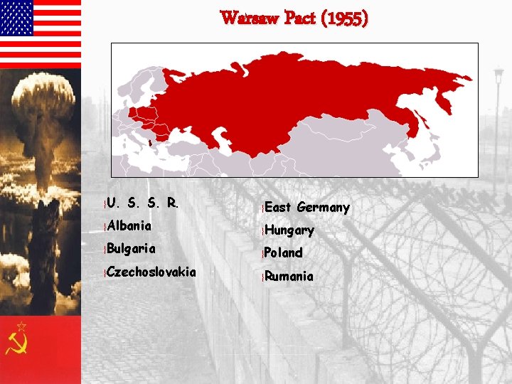 Warsaw Pact (1955) }U. S. S. R. }Albania }Bulgaria }Czechoslovakia }East Germany }Hungary }Poland