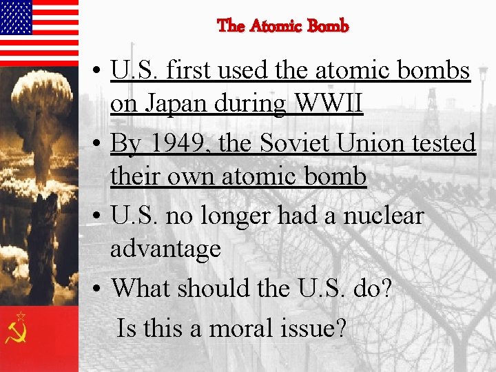 The Atomic Bomb • U. S. first used the atomic bombs on Japan during