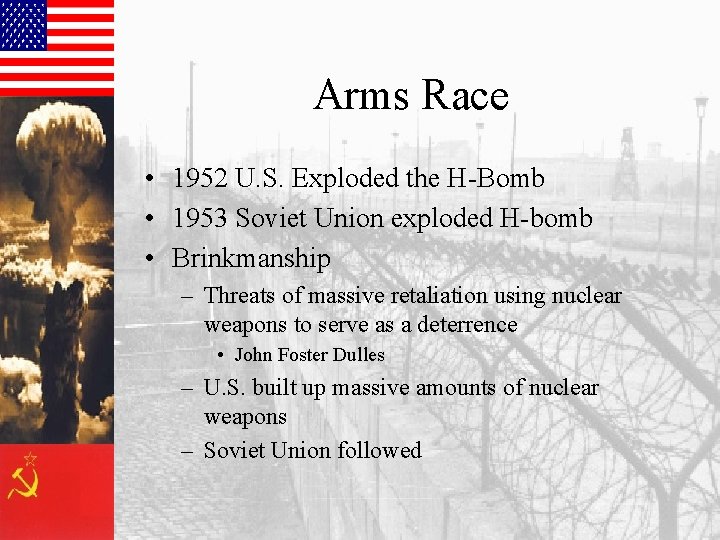 Arms Race • 1952 U. S. Exploded the H-Bomb • 1953 Soviet Union exploded