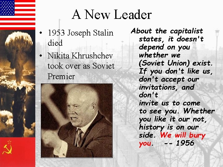 A New Leader • 1953 Joseph Stalin died • Nikita Khrushchev took over as