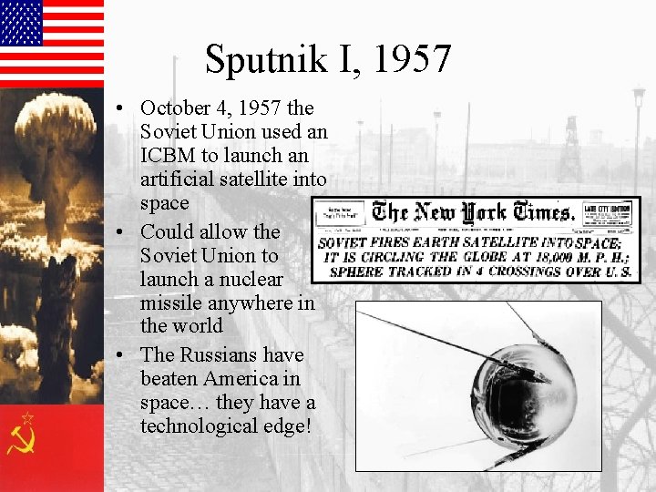 Sputnik I, 1957 • October 4, 1957 the Soviet Union used an ICBM to