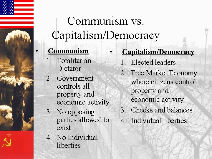 Communism vs. Capitalism/Democracy • Communism • 1. Totalitarian Dictator 2. Government controls all property
