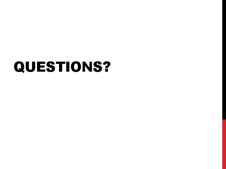 QUESTIONS? 