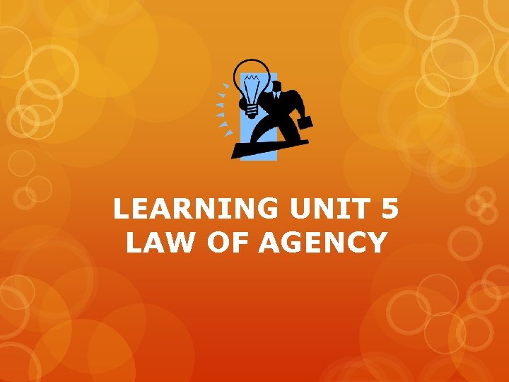 LEARNING UNIT 5 LAW OF AGENCY 