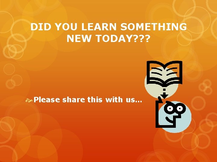 DID YOU LEARN SOMETHING NEW TODAY? ? ? Please share this with us… 