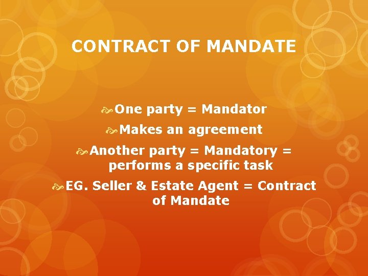 CONTRACT OF MANDATE One party = Mandator Makes an agreement Another party = Mandatory