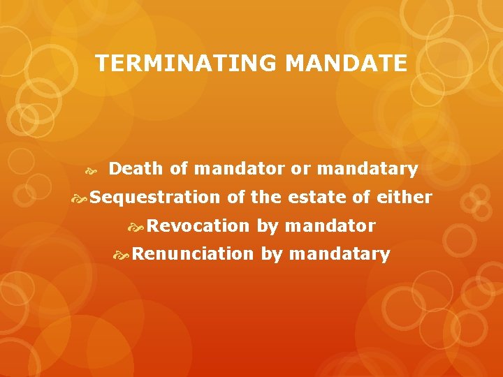 TERMINATING MANDATE Death of mandator or mandatary Sequestration of the estate of either Revocation