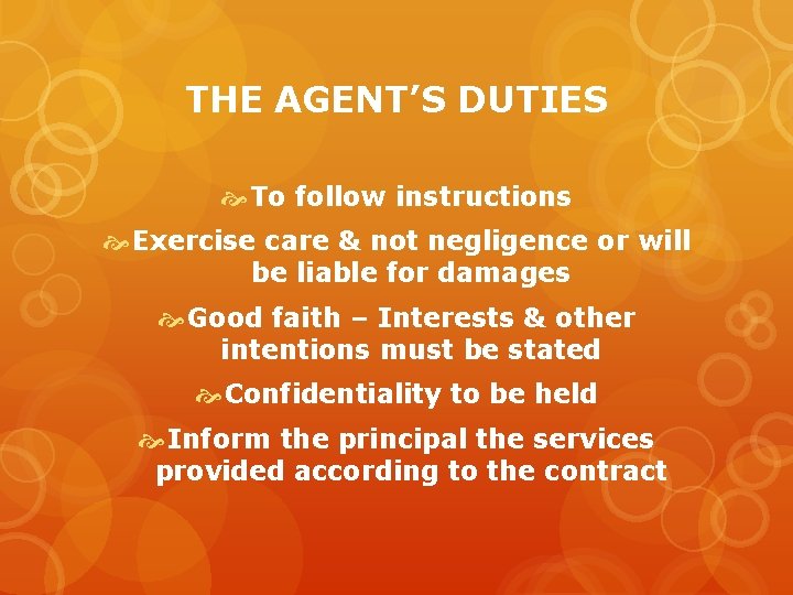 THE AGENT’S DUTIES To follow instructions Exercise care & not negligence or will be