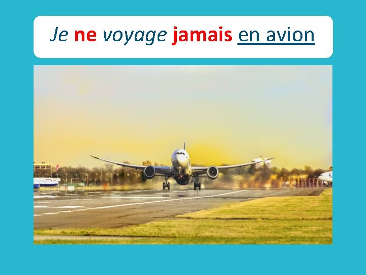 Je ne voyage jamais en avion 