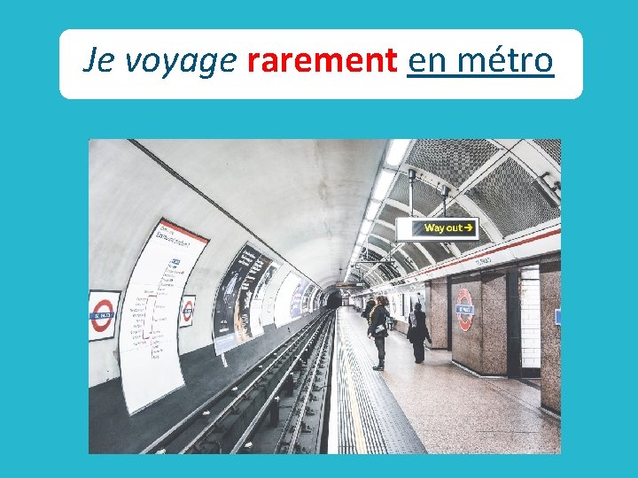 Je voyage rarement en métro 