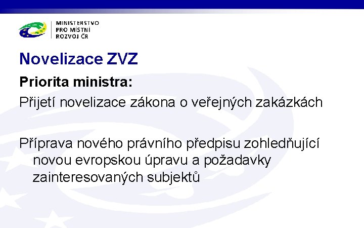 Novelizace ZVZ Priorita ministra: Přijetí novelizace zákona o veřejných zakázkách Příprava nového právního předpisu