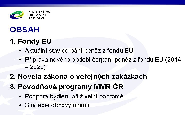 OBSAH 1. Fondy EU • Aktuální stav čerpání peněz z fondů EU • Příprava