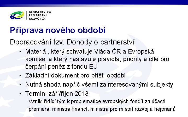 Příprava nového období Dopracování tzv. Dohody o partnerství • Materiál, který schvaluje Vláda ČR
