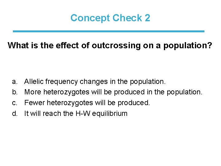 Concept Check 2 What is the effect of outcrossing on a population? a. b.