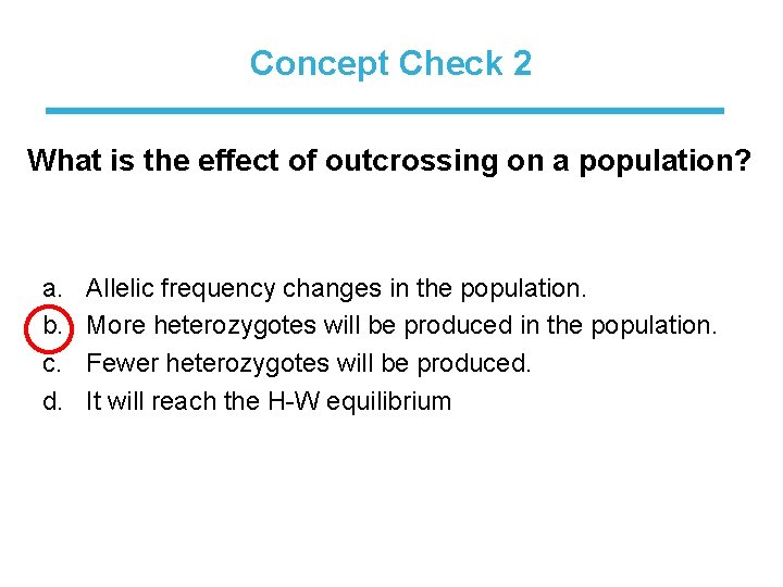 Concept Check 2 What is the effect of outcrossing on a population? a. b.