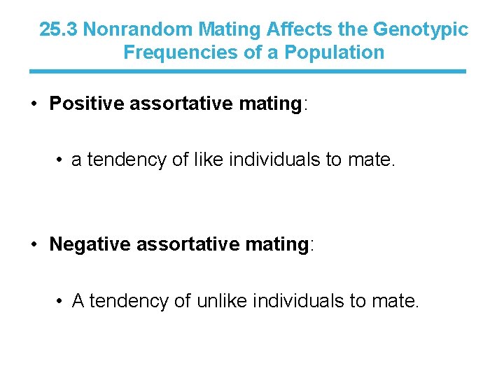 25. 3 Nonrandom Mating Affects the Genotypic Frequencies of a Population • Positive assortative