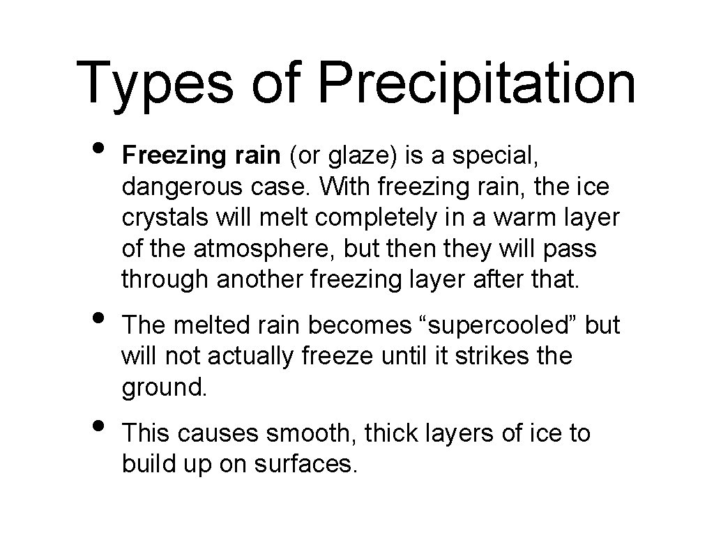 Types of Precipitation • • • Freezing rain (or glaze) is a special, dangerous