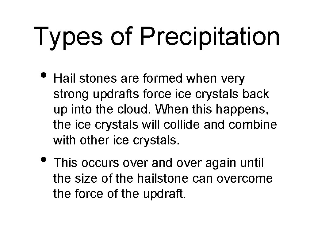 Types of Precipitation • Hail stones are formed when very strong updrafts force ice