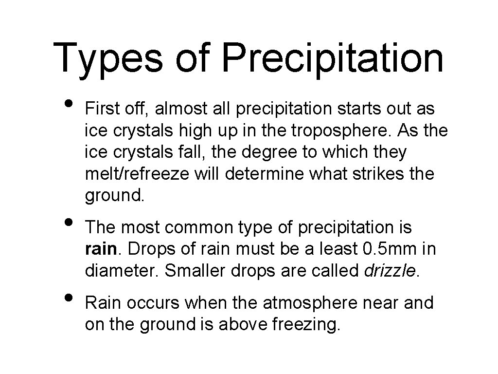 Types of Precipitation • • • First off, almost all precipitation starts out as