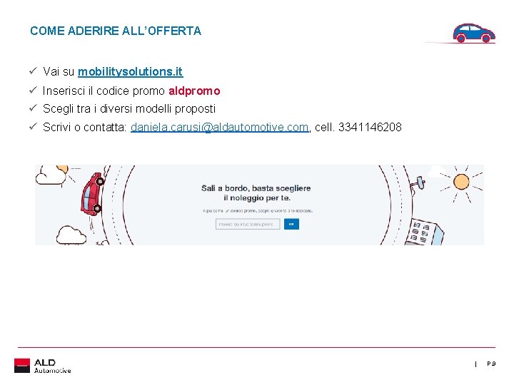 COME ADERIRE ALL’OFFERTA ü Vai su mobilitysolutions. it ü Inserisci il codice promo aldpromo