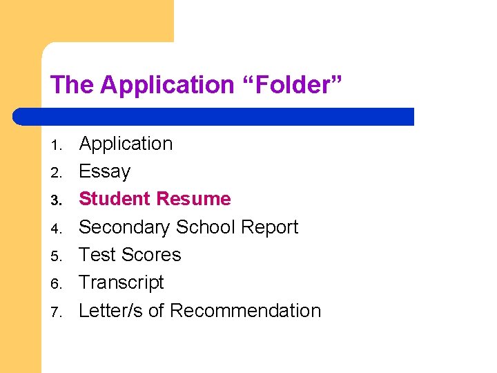 The Application “Folder” 1. 2. 3. 4. 5. 6. 7. Application Essay Student Resume