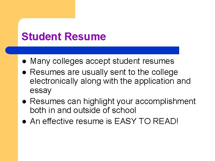 Student Resume l l Many colleges accept student resumes Resumes are usually sent to