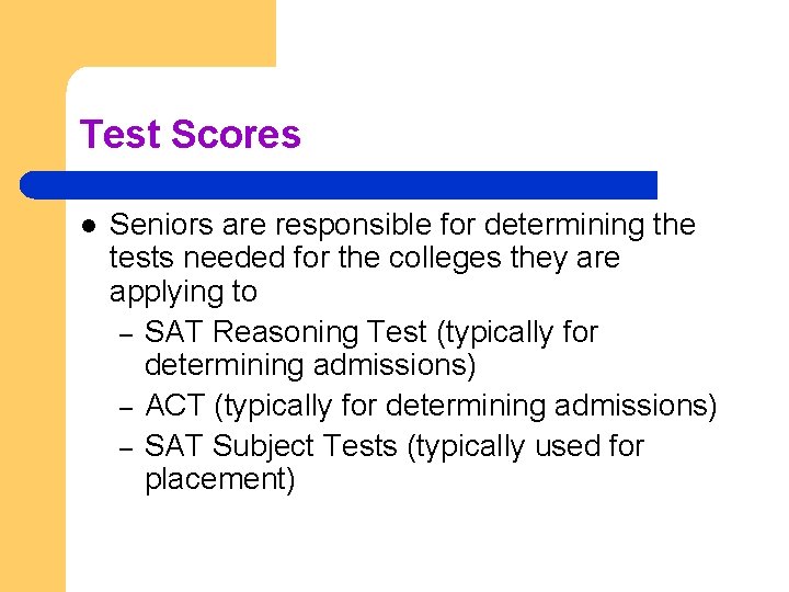 Test Scores l Seniors are responsible for determining the tests needed for the colleges