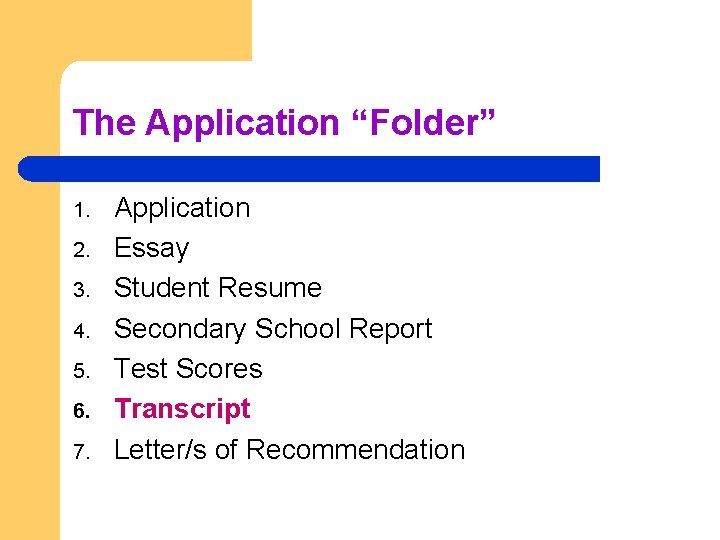 The Application “Folder” 1. 2. 3. 4. 5. 6. 7. Application Essay Student Resume