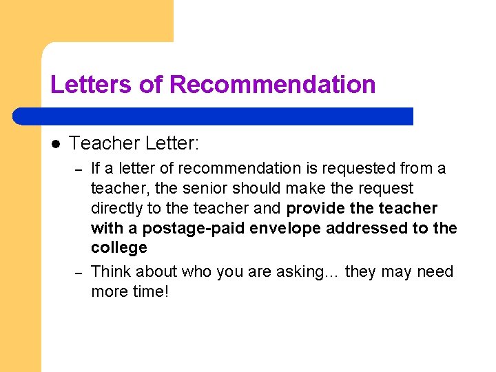 Letters of Recommendation l Teacher Letter: – – If a letter of recommendation is
